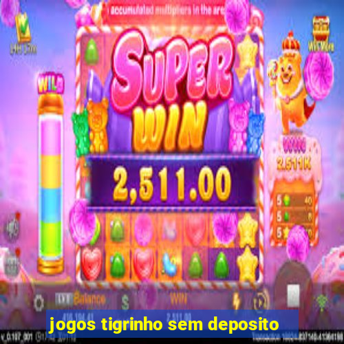 jogos tigrinho sem deposito